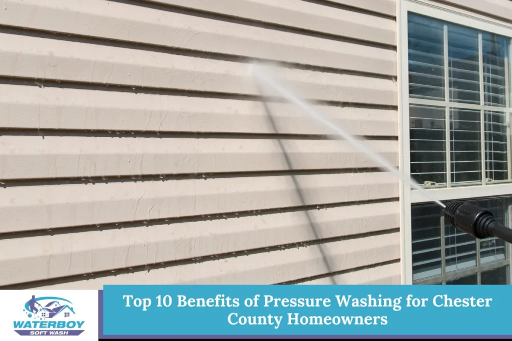 Top 10 Benefits of Pressure Washing for Chester County Homeowners