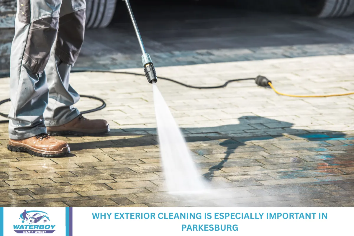 Why Exterior Cleaning Is Especially Important in Parkesburg