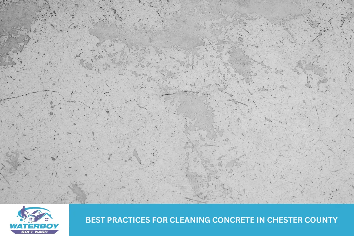 Best Practices for Cleaning Concrete in Chester County