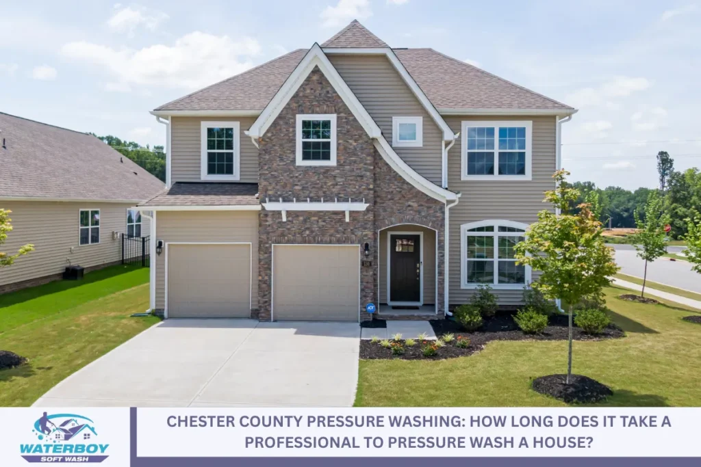 Chester County Pressure Washing: How Long Does It Take a Professional to Pressure Wash a House?