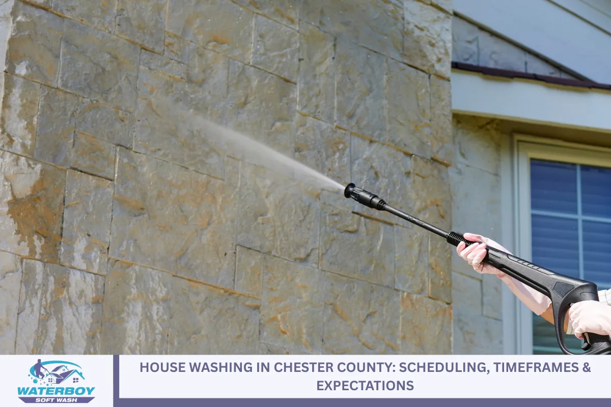 House Washing in Chester County: Scheduling, Timeframes & Expectations
