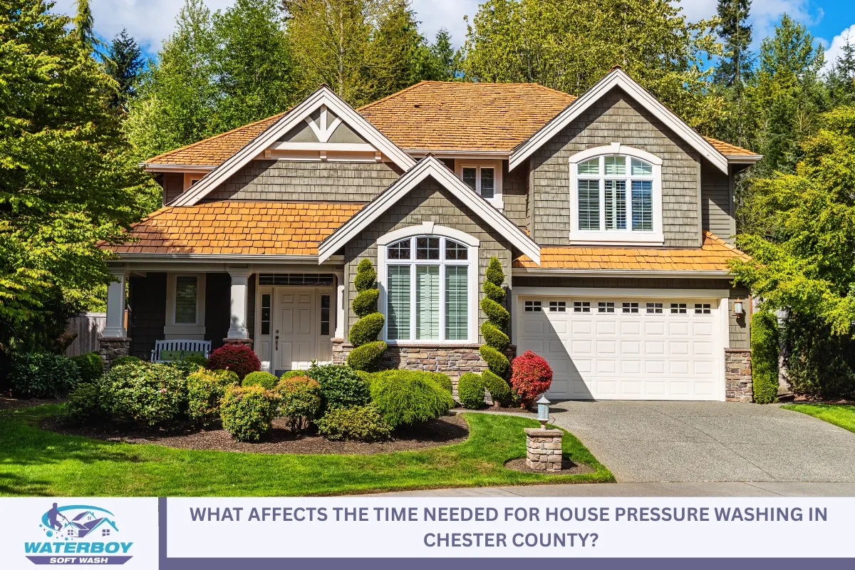 What Affects the Time Needed for House Pressure Washing in Chester County?