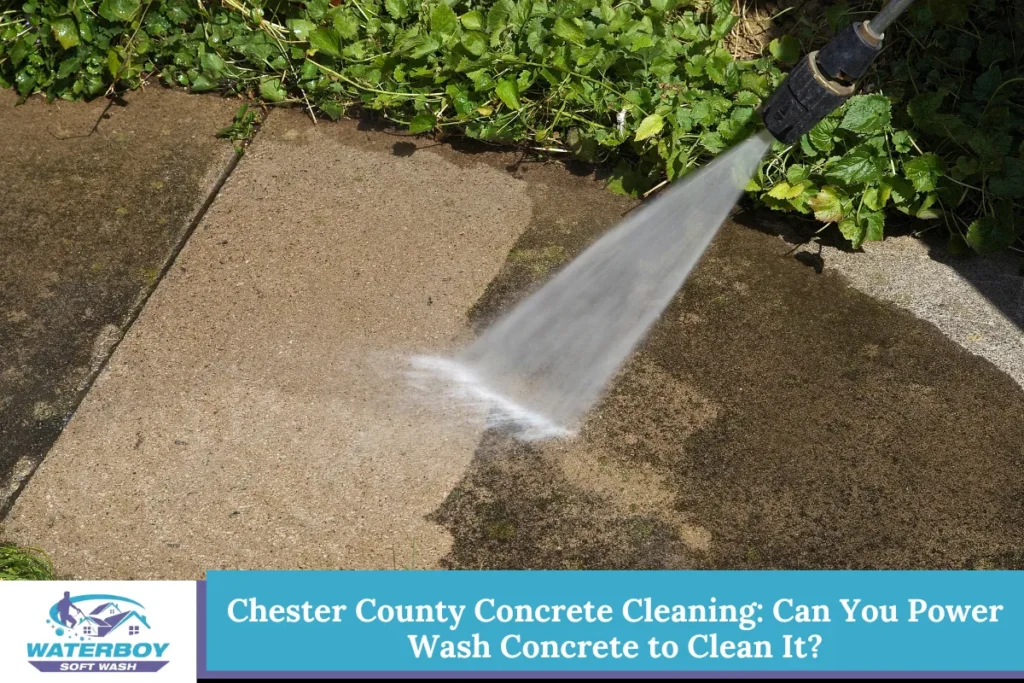 Chester County Concrete Cleaning: Can You Power Wash Concrete to Clean It?