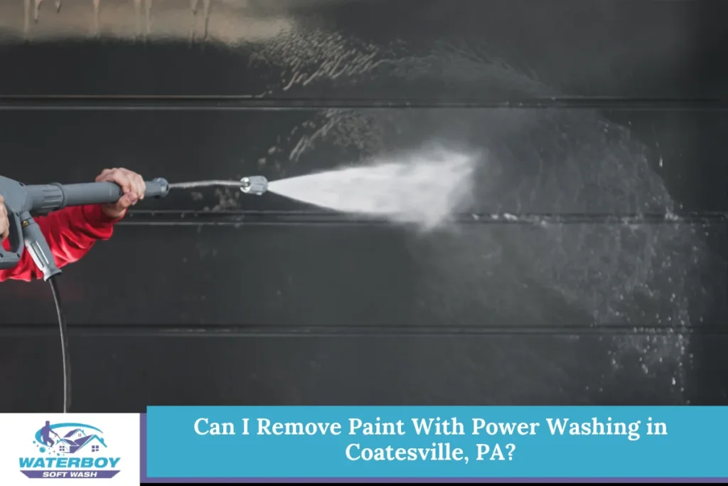 Can I Remove Paint With Power Washing in Coatesville, PA
