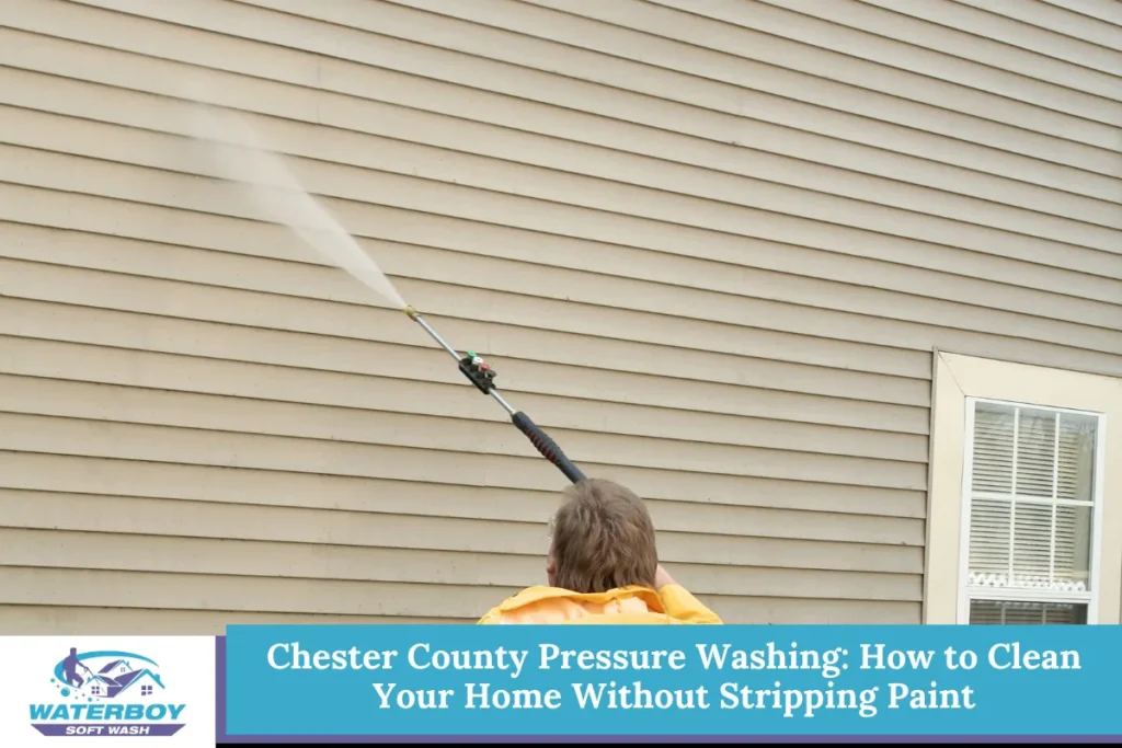Chester County Pressure Washing How to Clean Your Home Without Stripping Paint