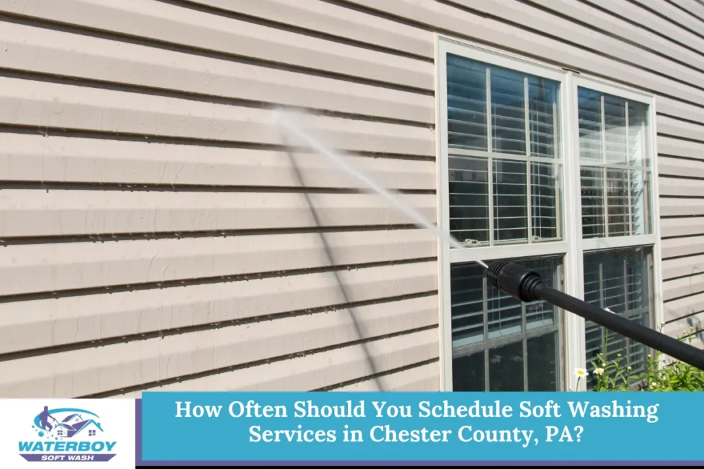 How Often Should You Schedule Soft Washing Services in Chester County, PA