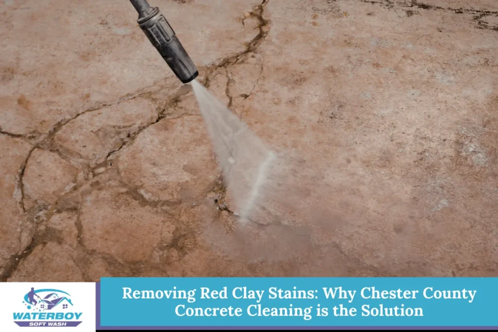 Removing Red Clay Stains Why Chester County Concrete Cleaning is the Solution