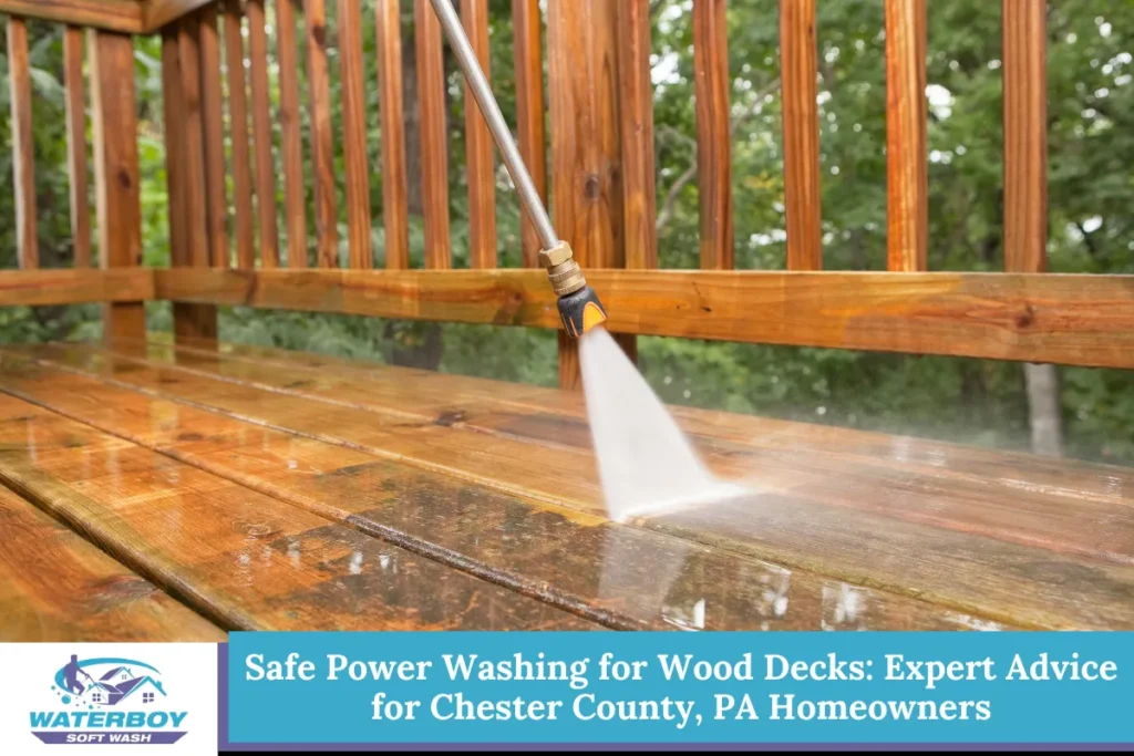 Safe Power Washing for Wood Decks Expert Advice for Chester County, PA Homeowners