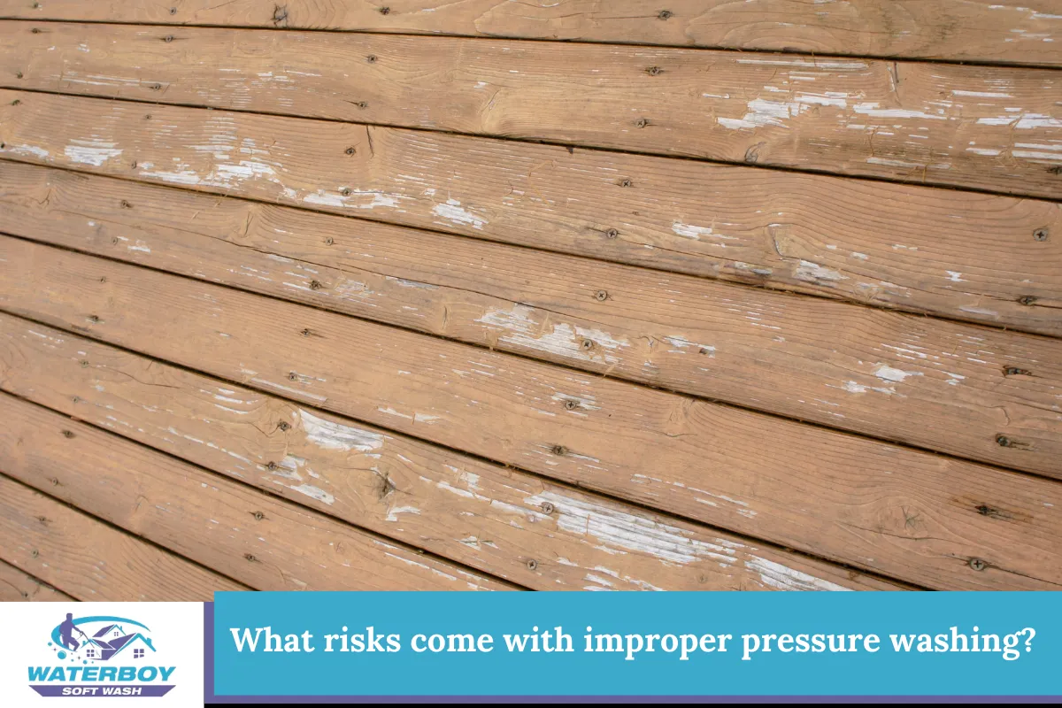 What risks come with improper pressure washing?