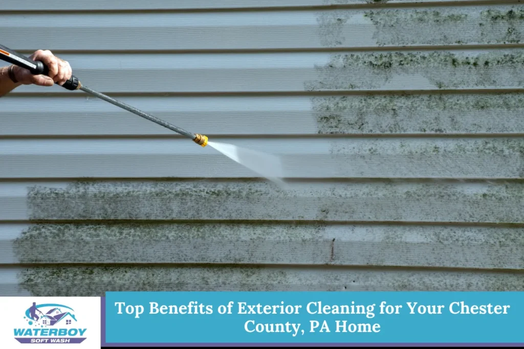 Top Benefits of Exterior Cleaning for Your Chester County, PA Home