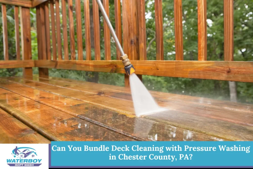 Can You Bundle Deck Cleaning with Pressure Washing in Chester County, PA?